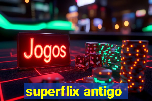 superflix antigo